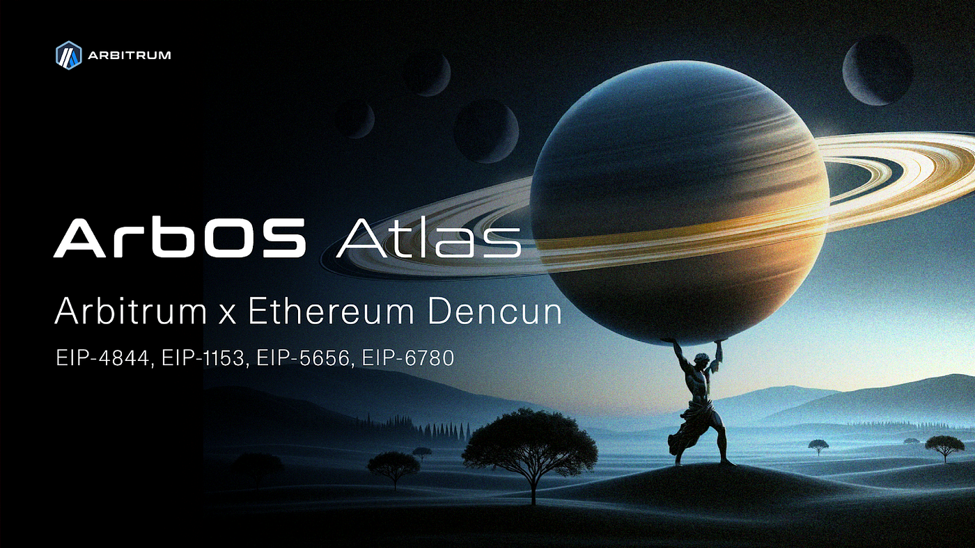 ArbOS 20 “Atlas” Now Live: Bringing Ethereum Dencun Support to Arbitrum  Chains | by NOK Lab | Medium