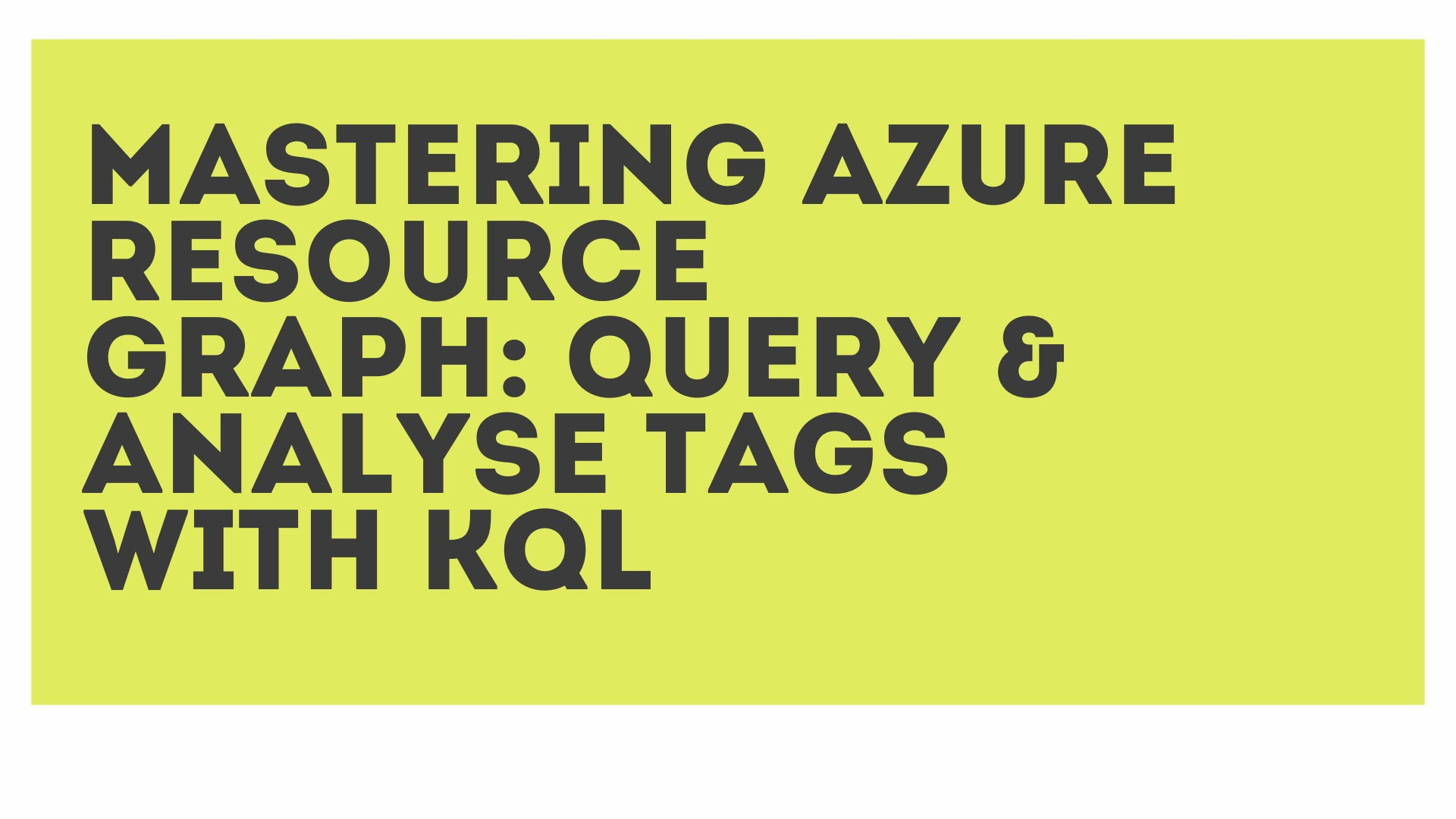 Mastering Azure Resource Graph: Query & Analyse Tags with KQL | by