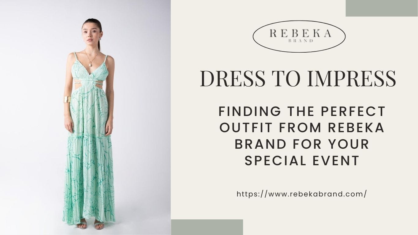Dress to Impress: Finding the Perfect Outfit from Rebeka Brand for Your  Special Event | by Rebeka Brand | Medium