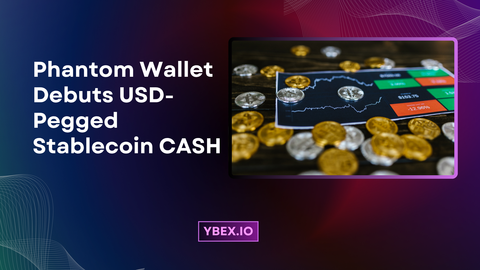 Phantom Wallet Debuts USD-Pegged Stablecoin CASH | by ybex.io | Medium