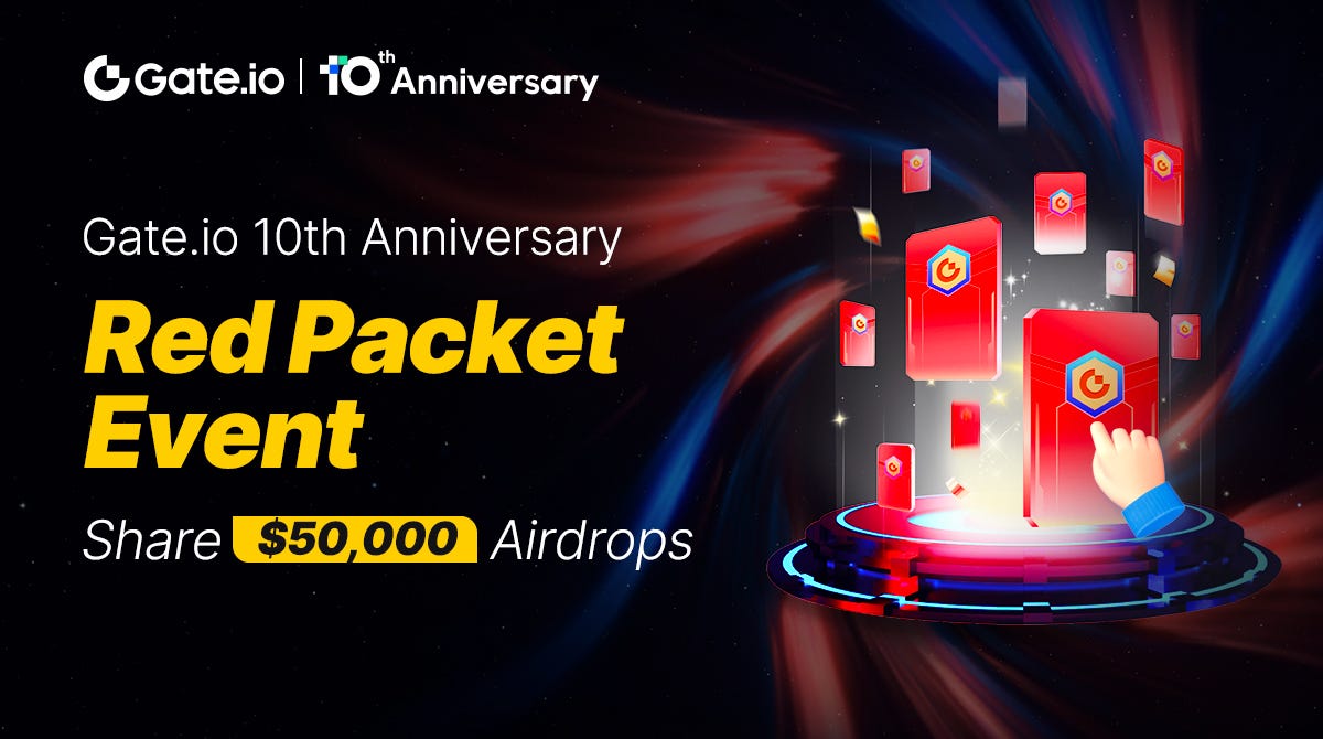 Gate.io Teases $50,000 in Airdrops for 10th Anniversary Red Packet Event |  by Gate | Medium