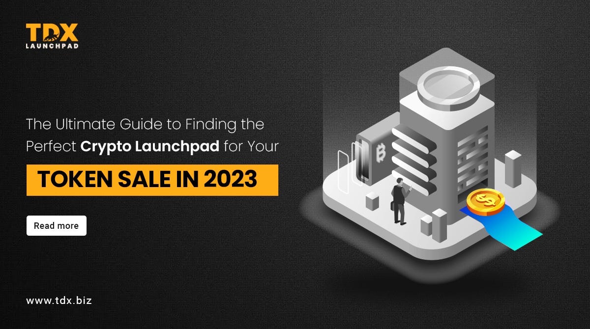 The Ultimate Guide to Finding the Perfect Crypto Launchpad for Your Token  Sale in 2023 | by TDX | Medium