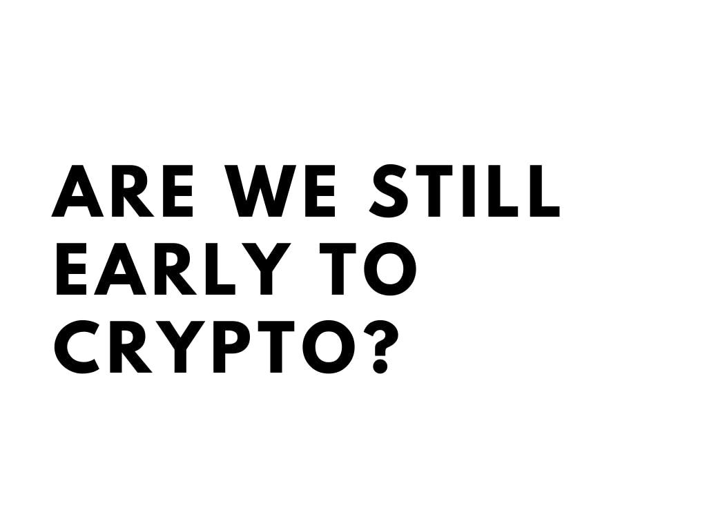 Are We Still Early to Cryptocurrency? | by Crypto Pragmatist | Coinmonks |  Medium