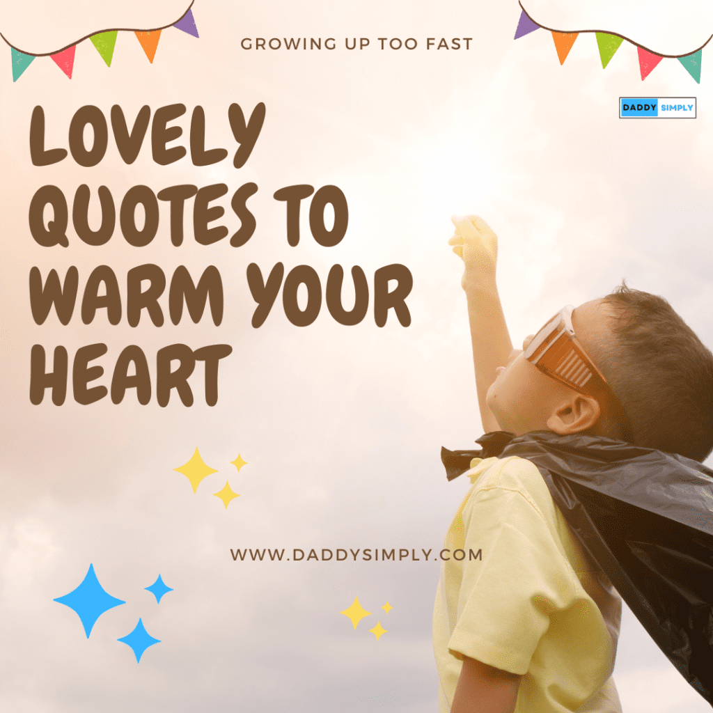 165 Top Quotes About Kids Growing Up Too Fast | by P.J. Cloutier a.k.a.  Daddy Simply | Medium, image size:1024x1024