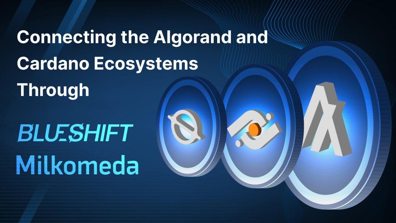 Connecting the Algorand and Cardano Ecosystems Through Milkomeda and  Blueshift | by Milkomeda Foundation | Medium