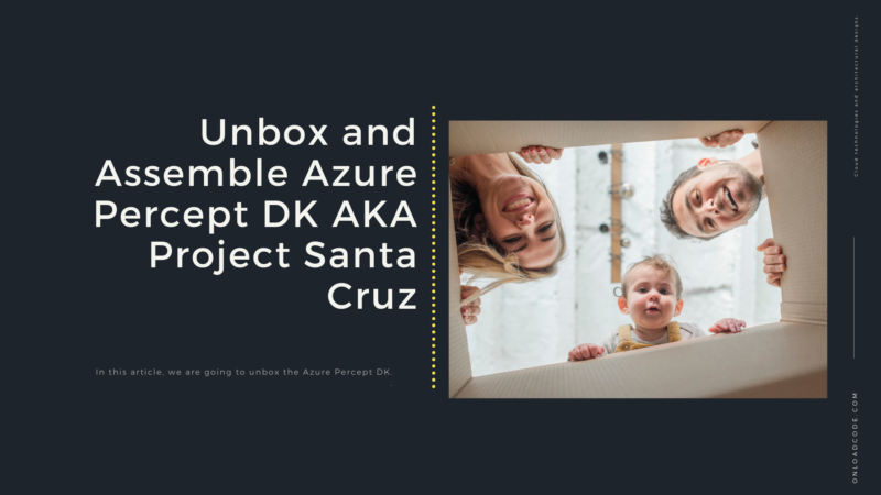 Microsoft Azure Percept （プロジェクトサンタクルーズ） Unboxing and First Hands-On with Azure Percept (Project