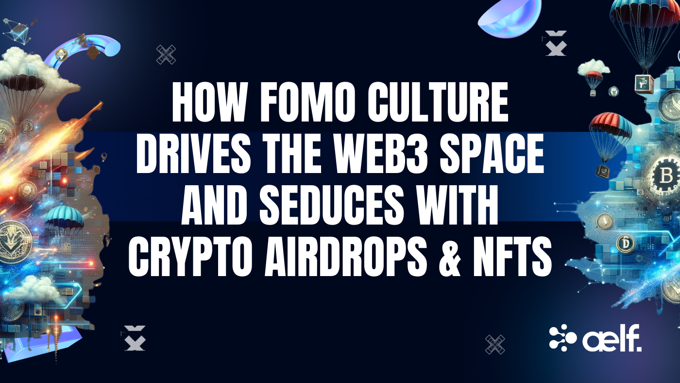 How FOMO Culture Drives the Web3 Space and Seduces with Crypto Airdrops &  NFTs | by ælf | aelf | Medium