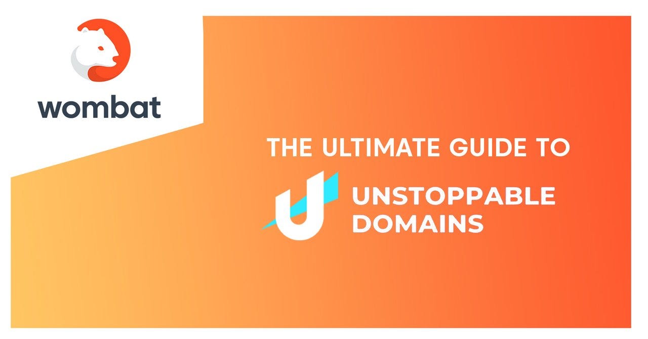 The ultimate guide to Unstoppable Domains | by Olga Ivanova | Wombat Blog |  Medium