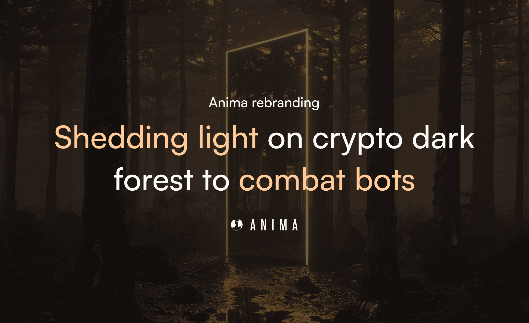 Anima Rebranding: Shedding light on crypto dark forest to combat bots | by  Anima Protocol | Medium