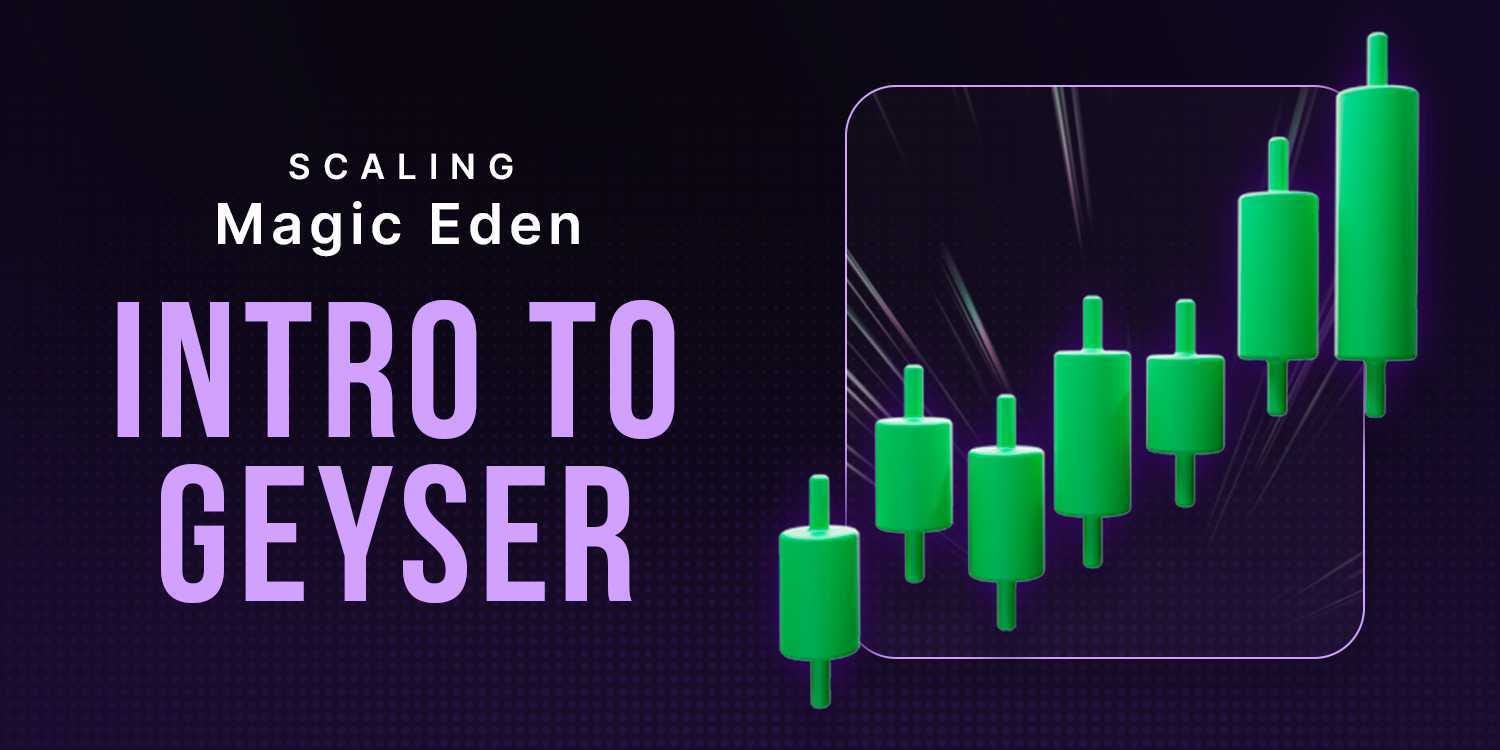 Scaling Magic Eden Part 2 — Geyser | by Alex Danilychev Jr | Medium