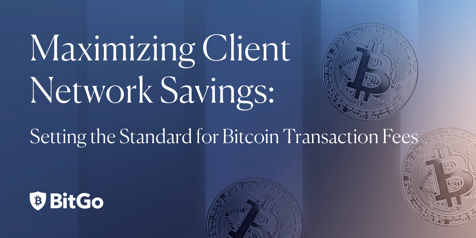 Maximizing Client Network Savings | by BitGo Editor | Official BitGo Blog