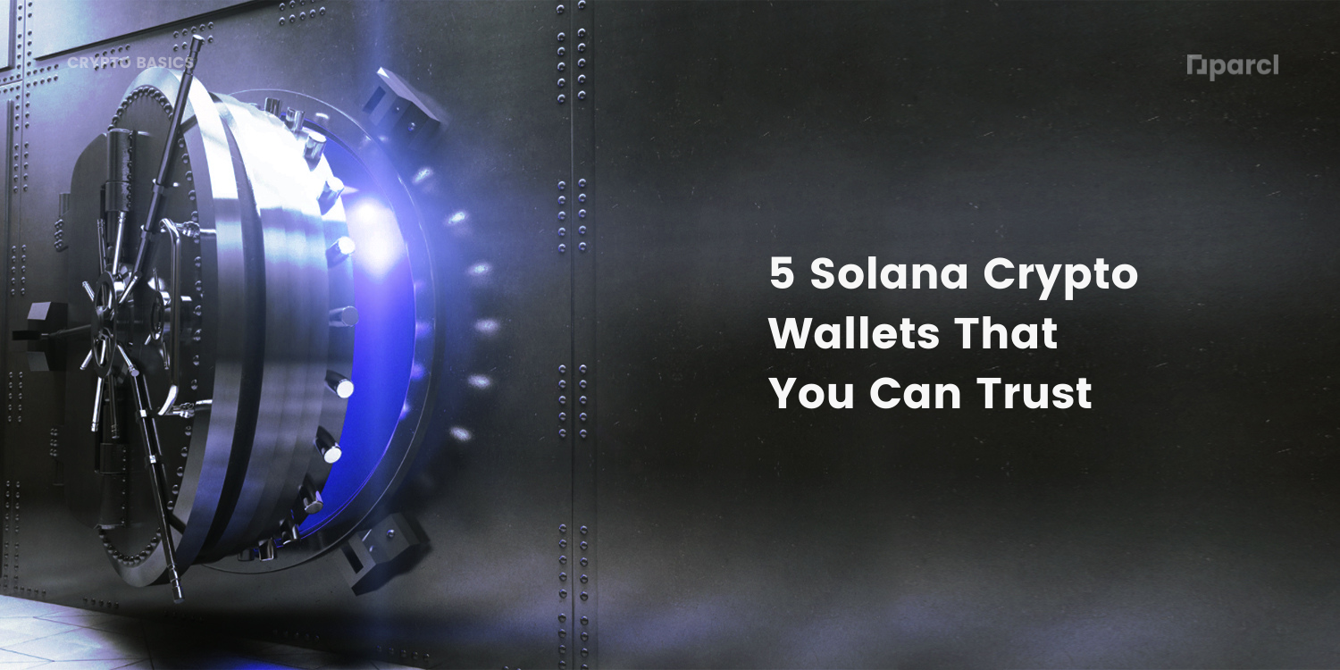 5 Solana Crypto Wallets That You Can Trust | by Parcl | Medium
