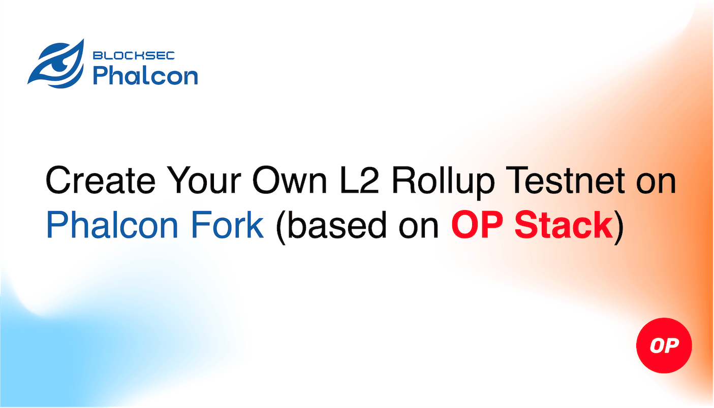 Creating Your Own L2 Rollup Testnet on Phalcon Fork | by BlockSec | Medium