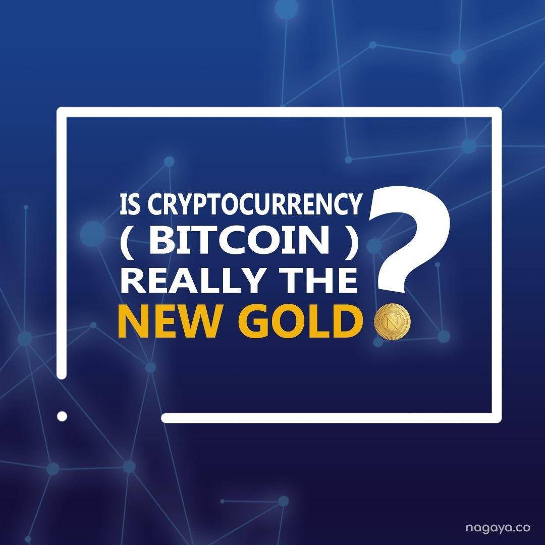 Is Cryptocurrency (Bitcoin) REALLY the new Gold? | by Nagaya Technologies |  The Capital | Medium