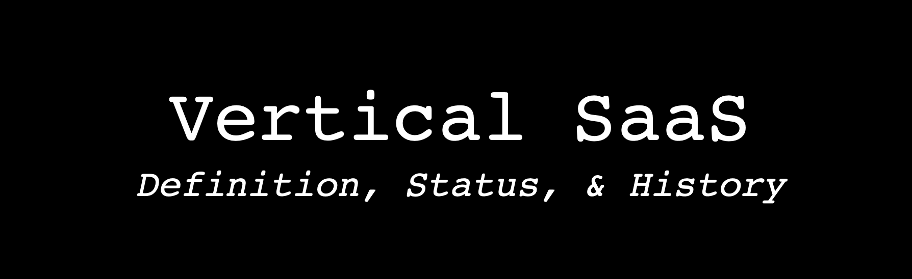 Vertical SaaS Memo: Part 1. “The vertical SaaS wave will become a… | by  Matt Castellini | Medium