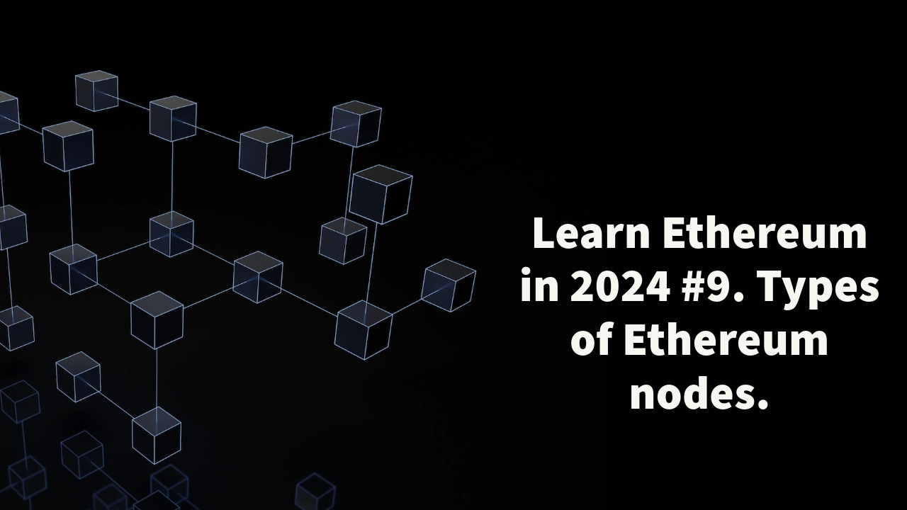 Learn Ethereum in 2024. #9. Types of Ethereum nodes. | by João Paulo Morais  | Medium