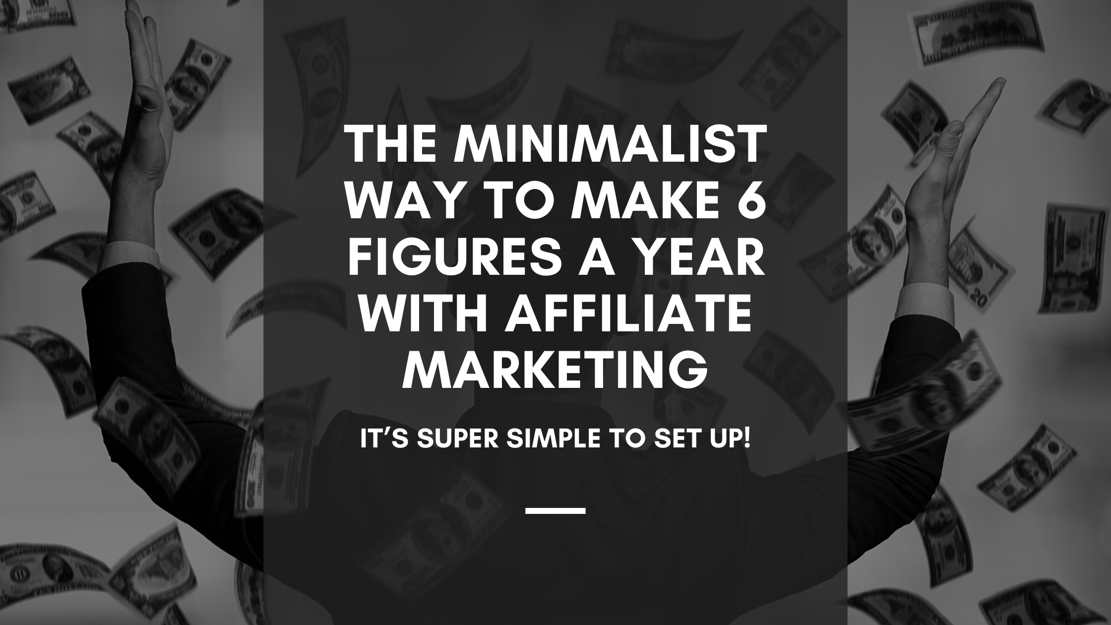The Minimalist Way To Make 6 Figures A Year With Affiliate Marketing | by  Jamie Northrup - Minimalist Hustler | Solopreneur Startup | Medium, image size:2240x1260