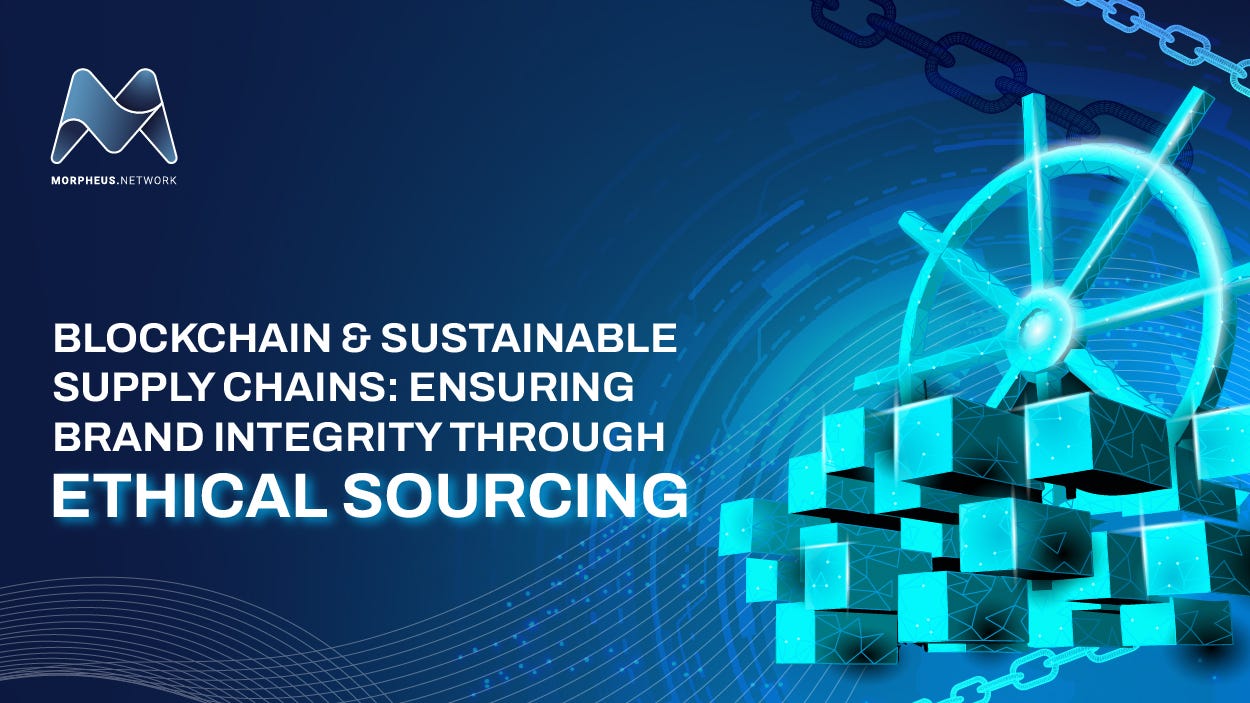 Blockchain and Sustainable Supply Chains: Ensuring Brand Integrity Through  Ethical Sourcing | by Niko Cserhat | Morpheus.Network