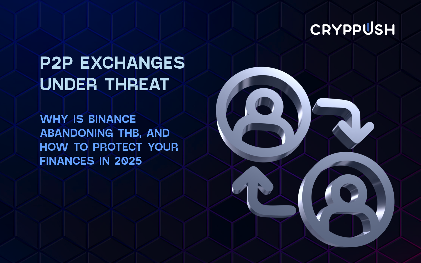 P2P Exchanges Under Attack: Why Binance Is Ditching THB and How to Protect  Your Finances in 2025 | by CRYPPUSH Coin | Medium