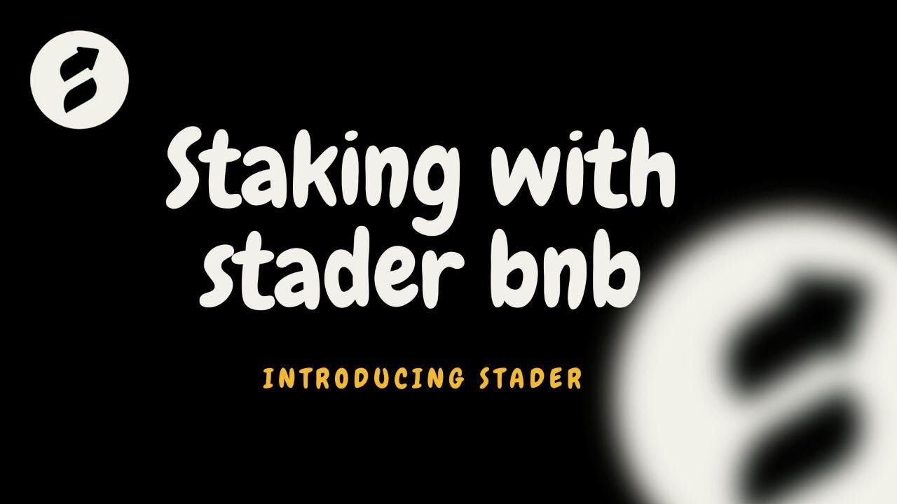 Introducing Stader BNBx - The Easiest Way to Stake and Grow Your BNB | by  ✍️Braawns Blog~ | Medium