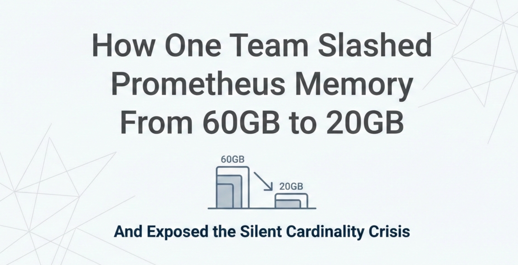How One Team Slashed Prometheus Memory From 60GB to 20GB — And