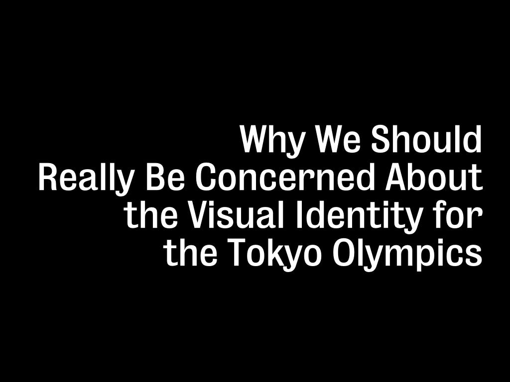Why We Should Really Be Concerned About the Visual Identity for the Tokyo  Olympics | by Ian Lynam | Medium