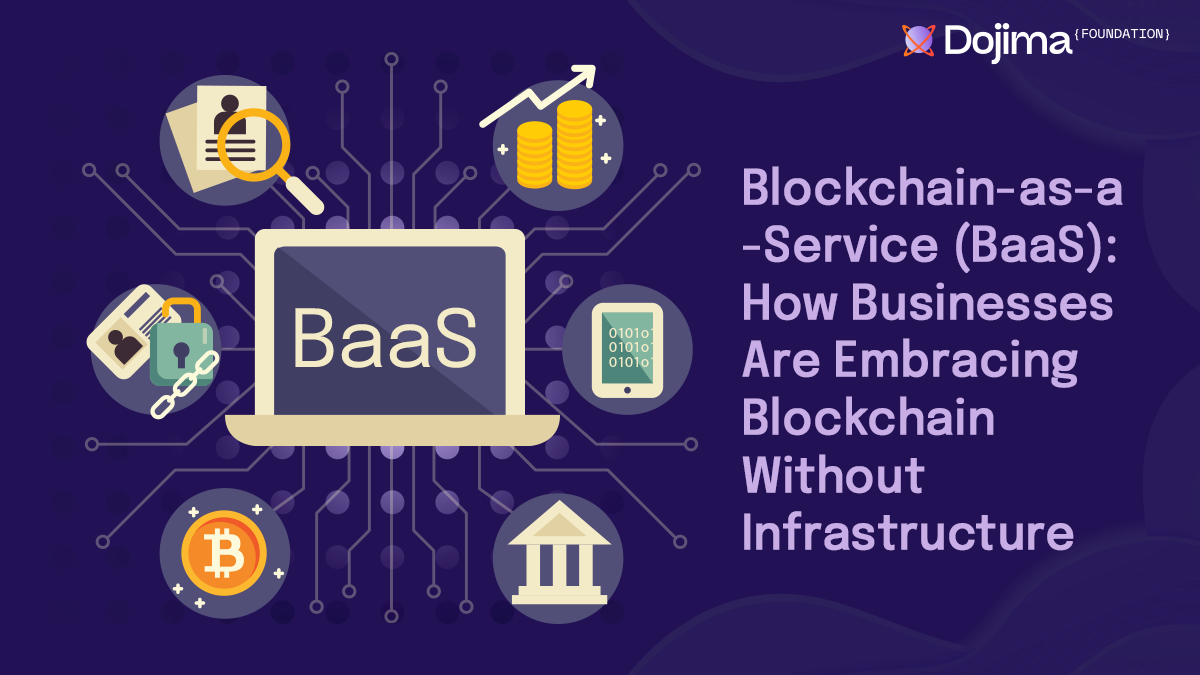 Blockchain-as-a-Service (BaaS): How Businesses Are Embracing Blockchain  Without Infrastructure | by Dojima Foundation | Medium