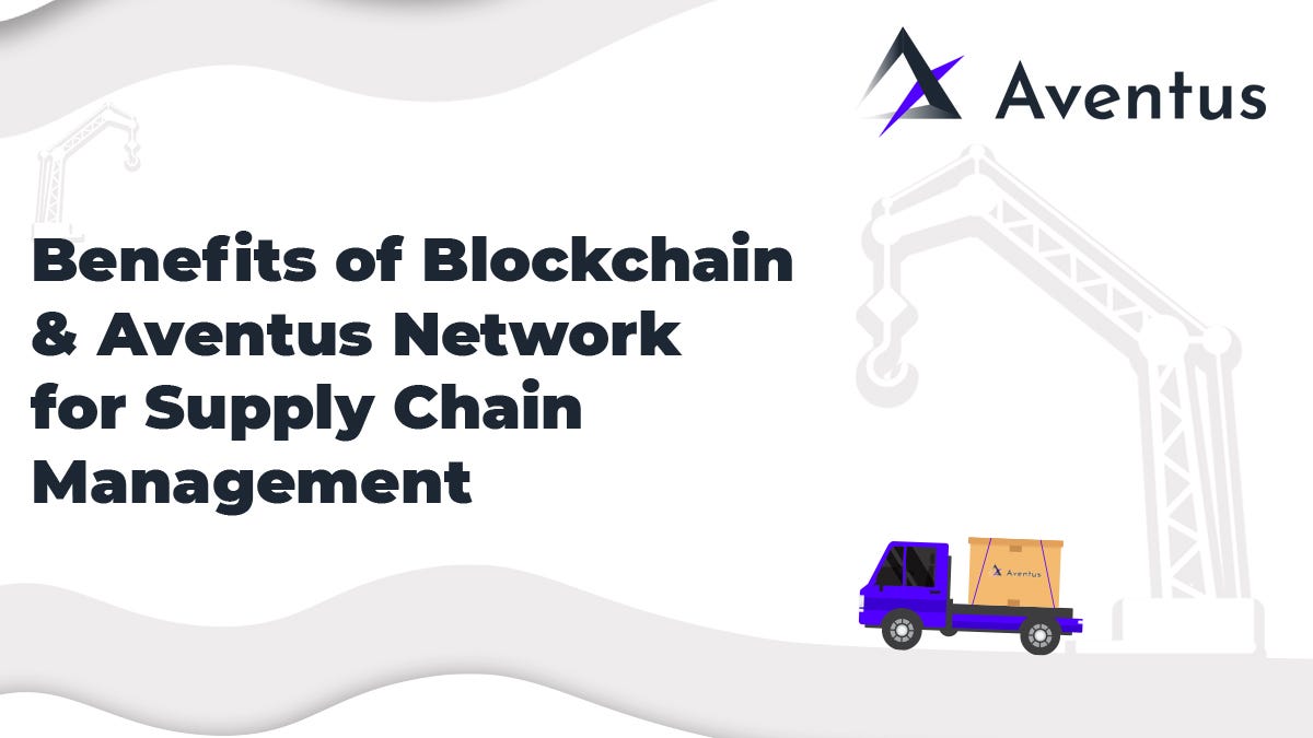 The Benefits Of Blockchain & Aventus Network For Supply Chain Management |  by Aventus Network | Medium