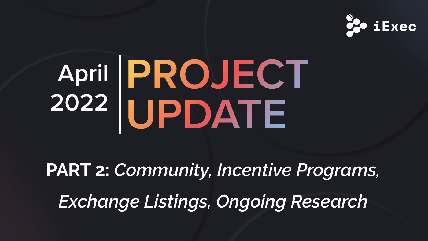 Project Update April 2022 (Part 2): Research Projects, RLC Exchange  Listings, Events, Incentive Programs | by iExec | iExec | Medium