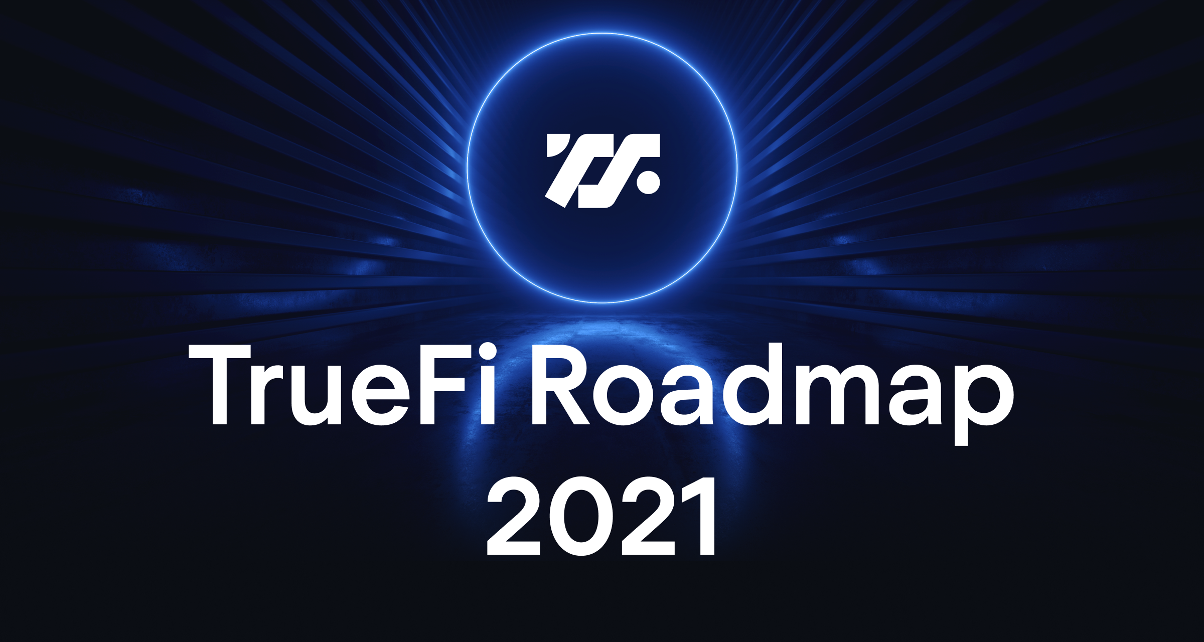 TrueFi 2021 Protocol Roadmap: The Future of Uncollateralized DeFi Lending |  TrueFi
