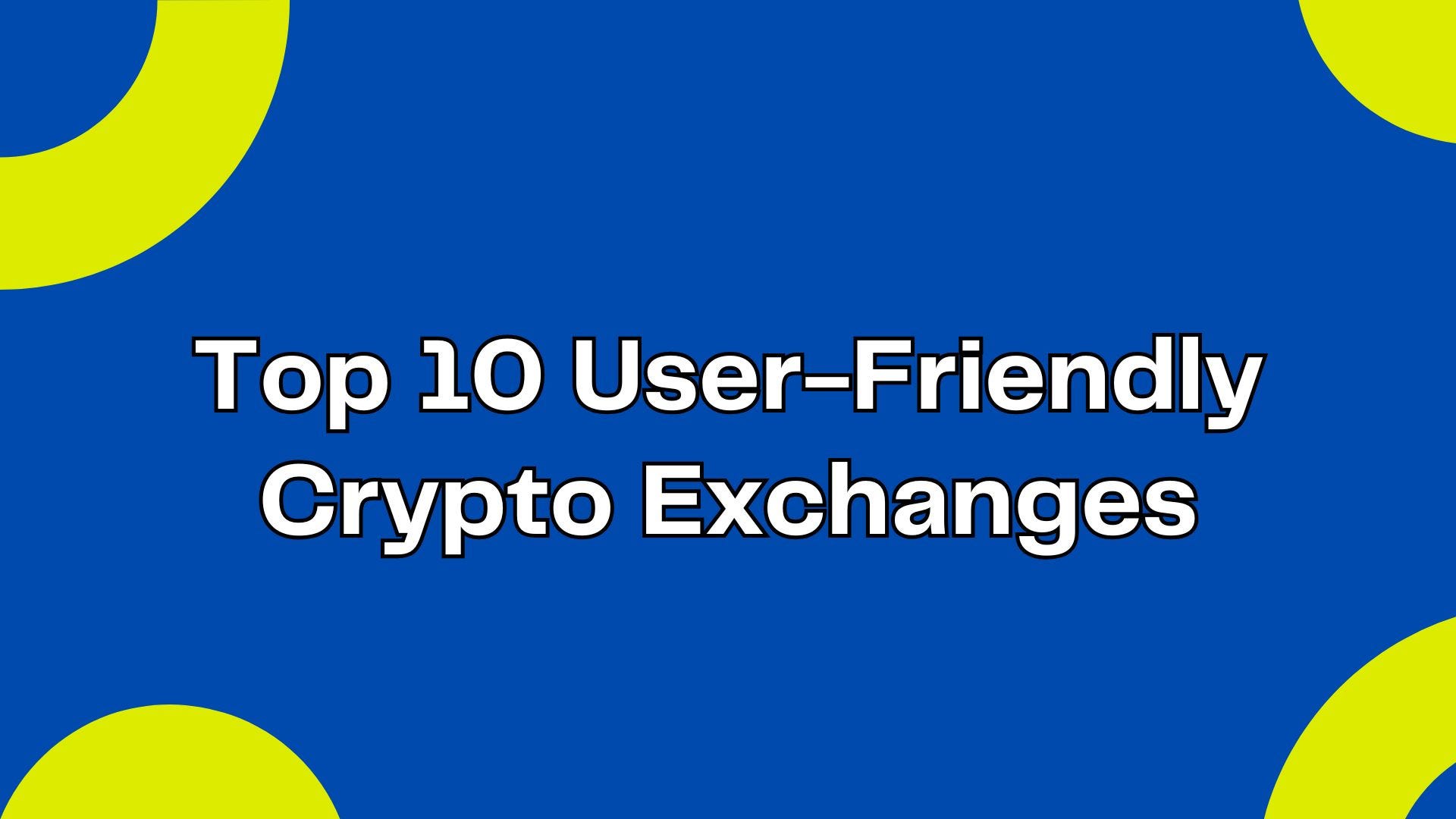 Top 10 User-Friendly Crypto Exchanges | by Go Deep in Tech World | The  Crypto Kiosk | Medium