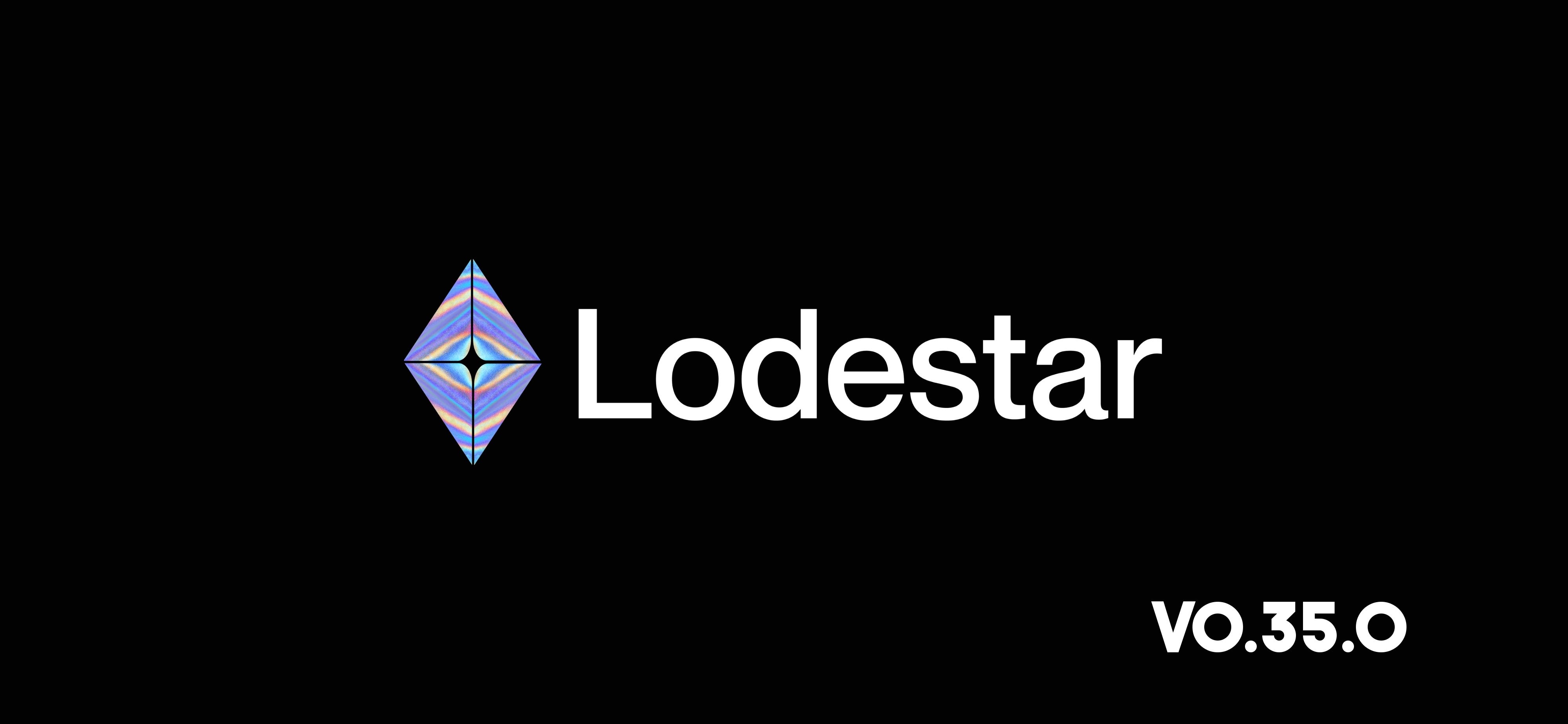 Lodestar v0.35.0 Upgrade Release