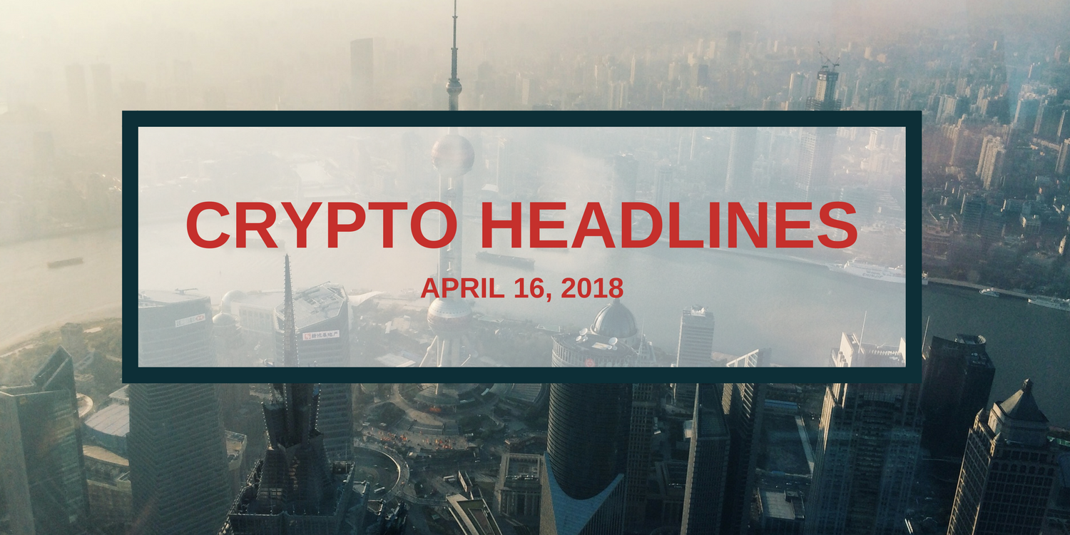 CRYPTO HEADLINES — April 16, 2018 | by CoinSwitch | CoinSwitch | Medium