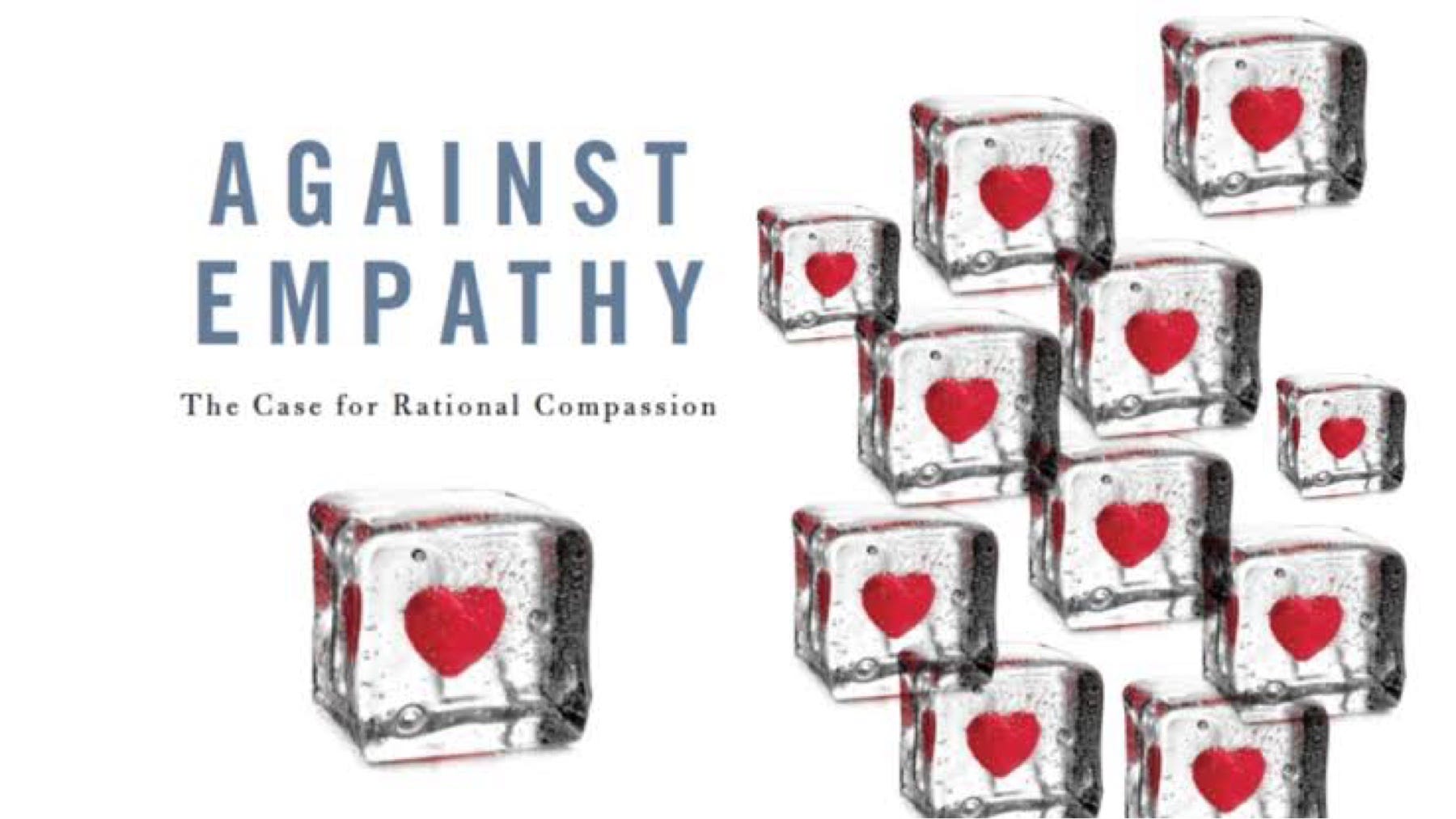 Against EmpathyThe Case for Rational Compassion Paul Bloom Against Empathy: The Case for Rational Compassion: Bloom, Paul