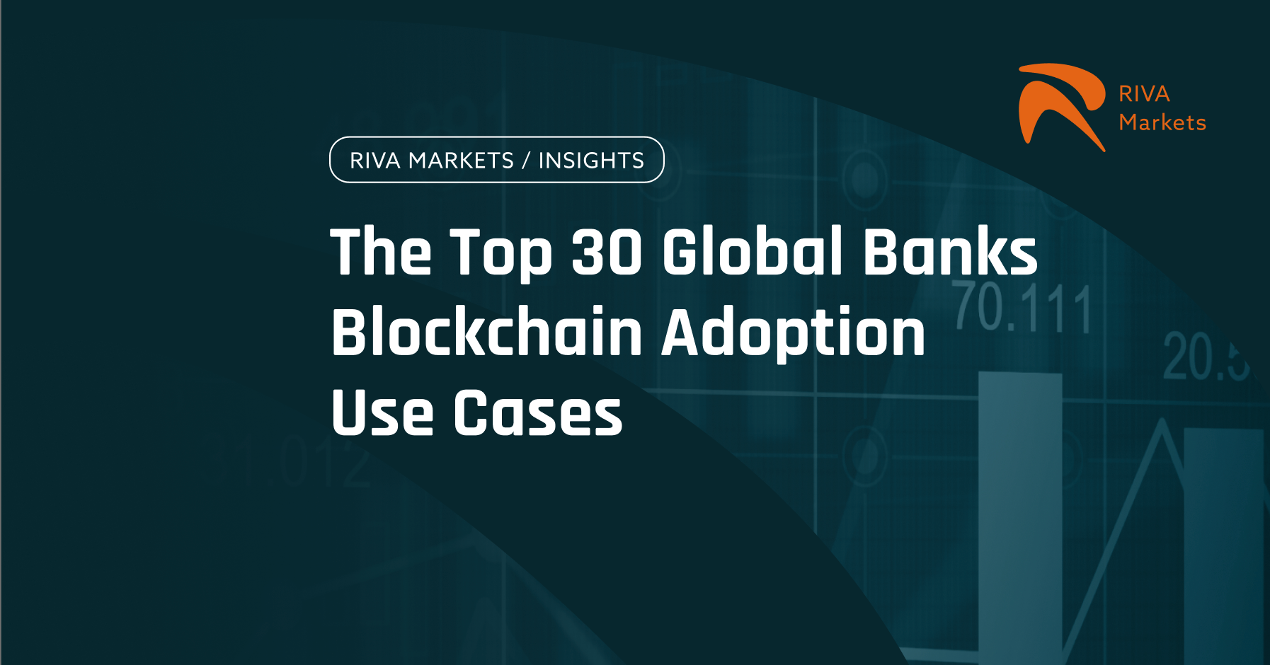 The Top 30 Global Banks Blockchain Adoption Use Cases | by Johannes Gugl |  RIVA Markets | Medium