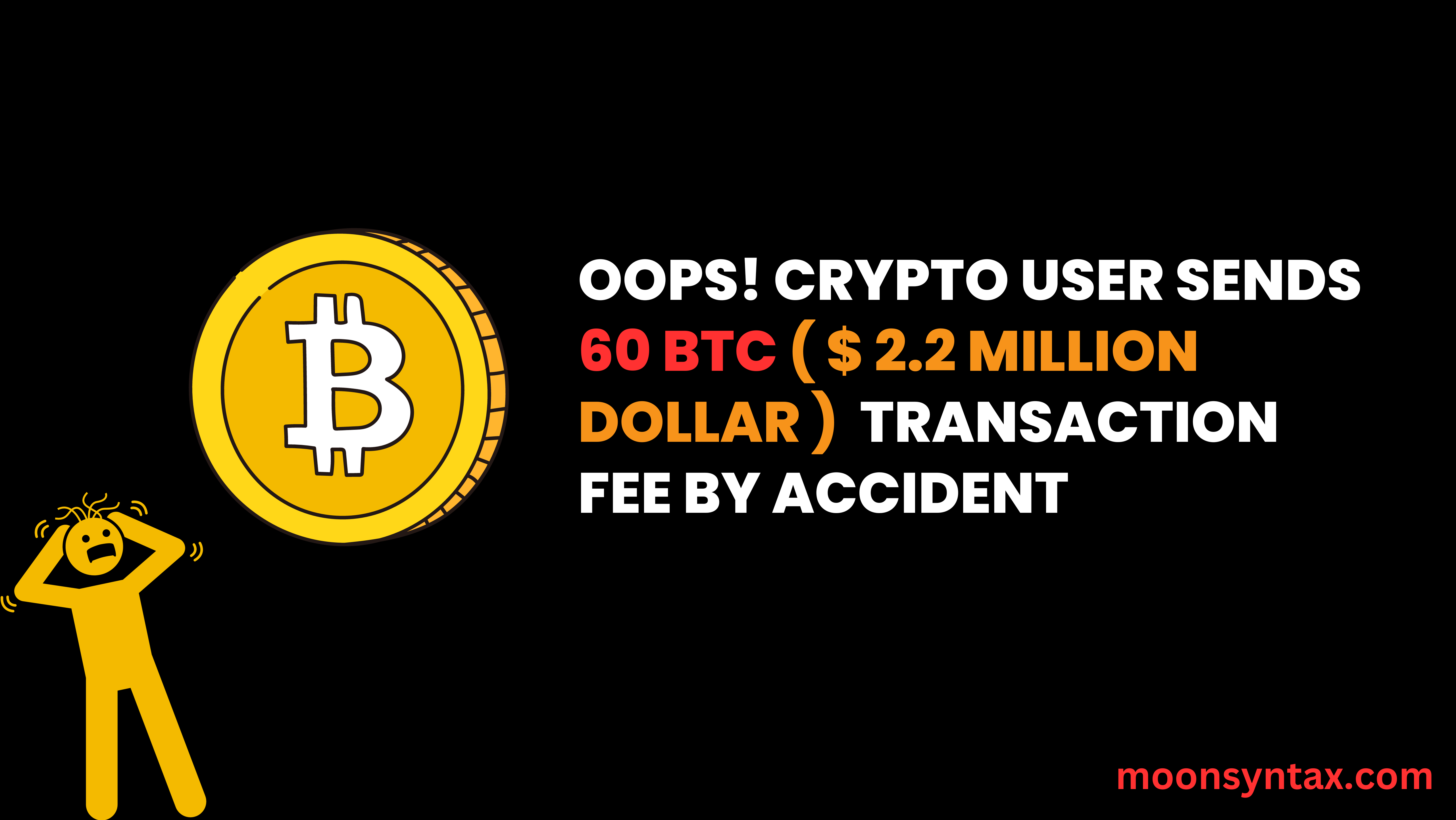 Crypto User Accidentally Pays a Whopping 60 BTC in Transaction Fee Due to  Typo! | by Pryderi Cian | Moon Syntax | Medium
