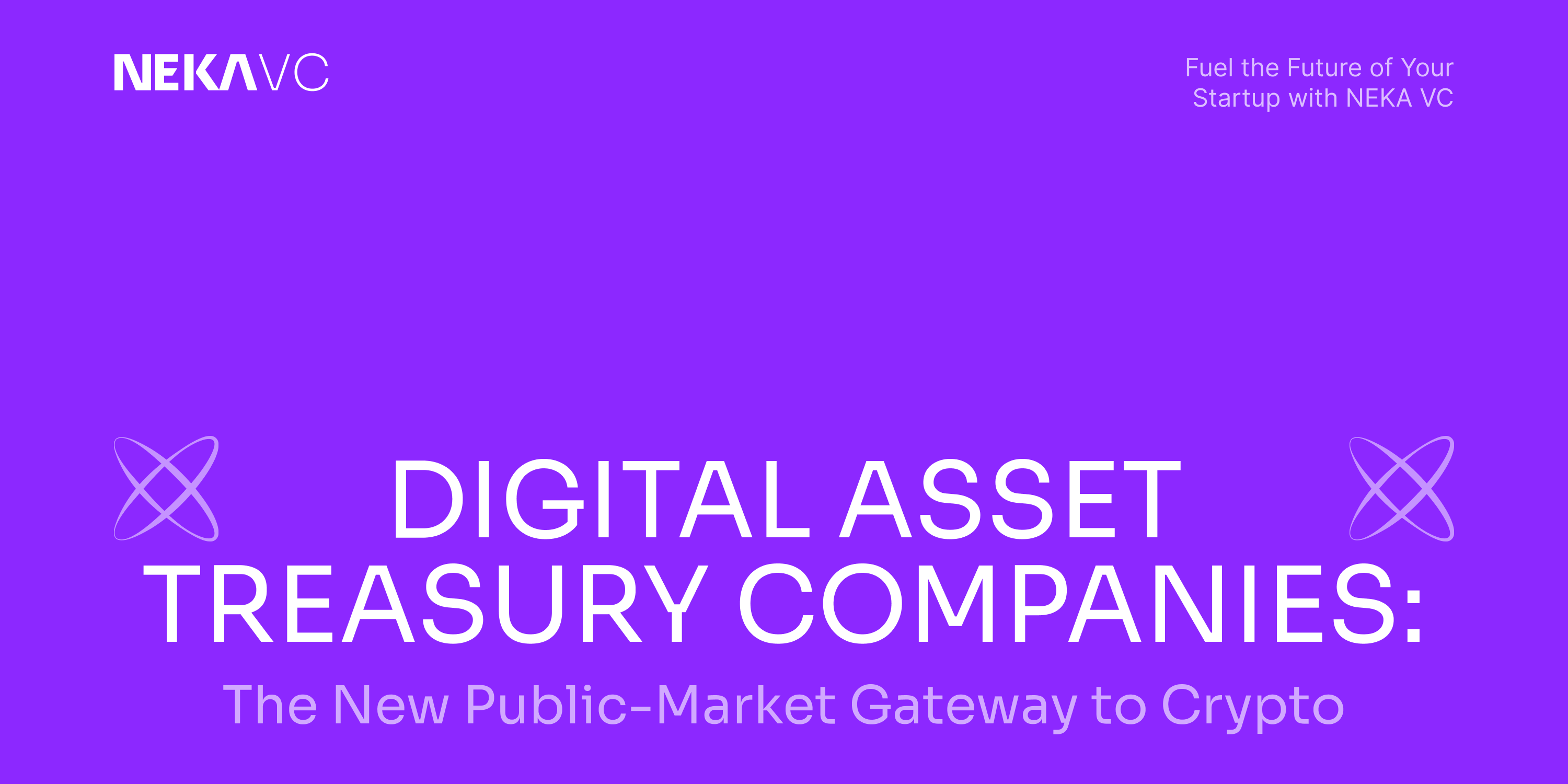 Digital Asset Treasury Companies: The New Public-Market Gateway to Crypto |  by NekaVC | Medium