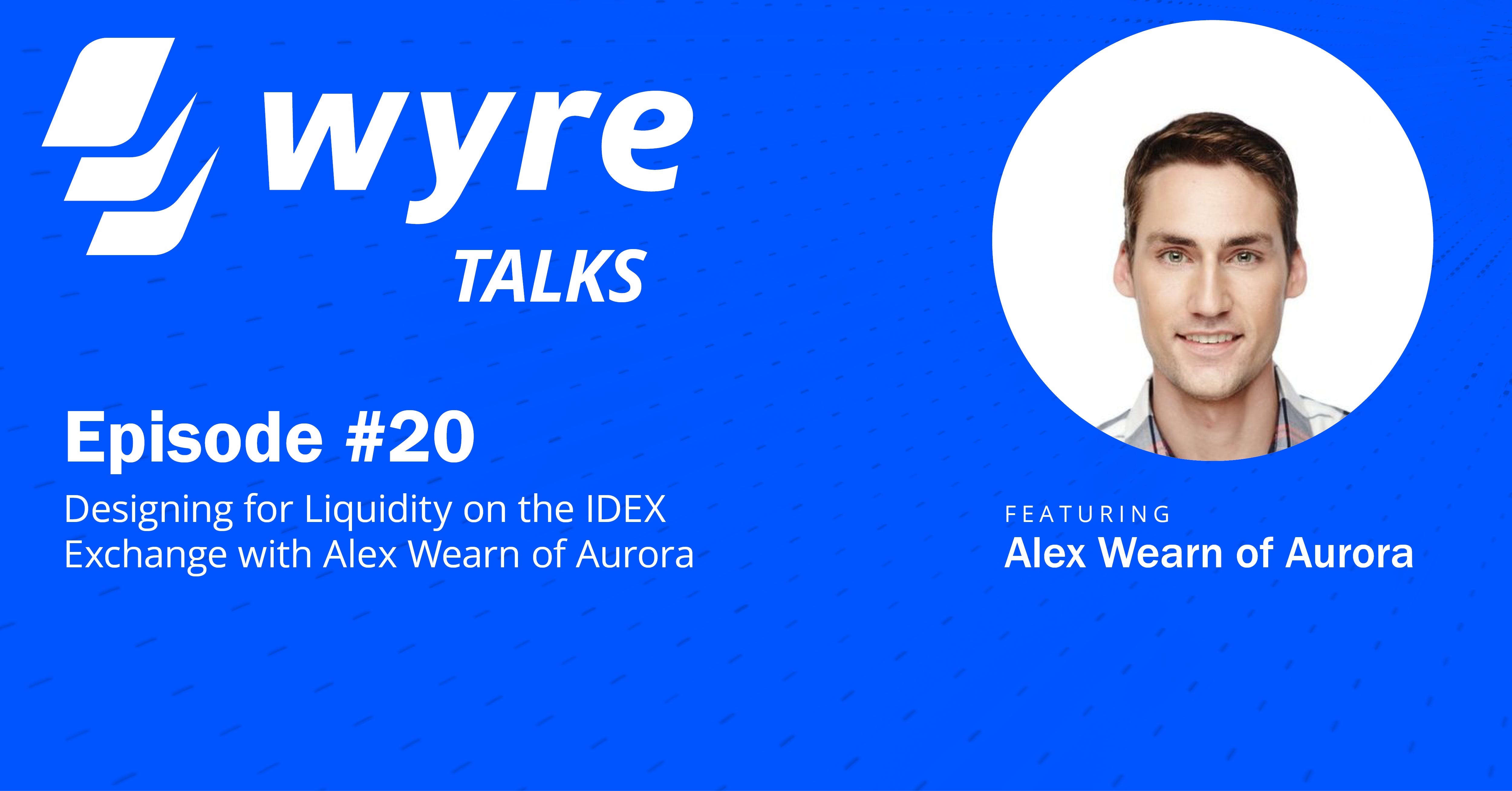 Designing for Liquidity — with Alex Wearn, CEO of IDEX (Aurora) | by Wyre |  Wyre Blog