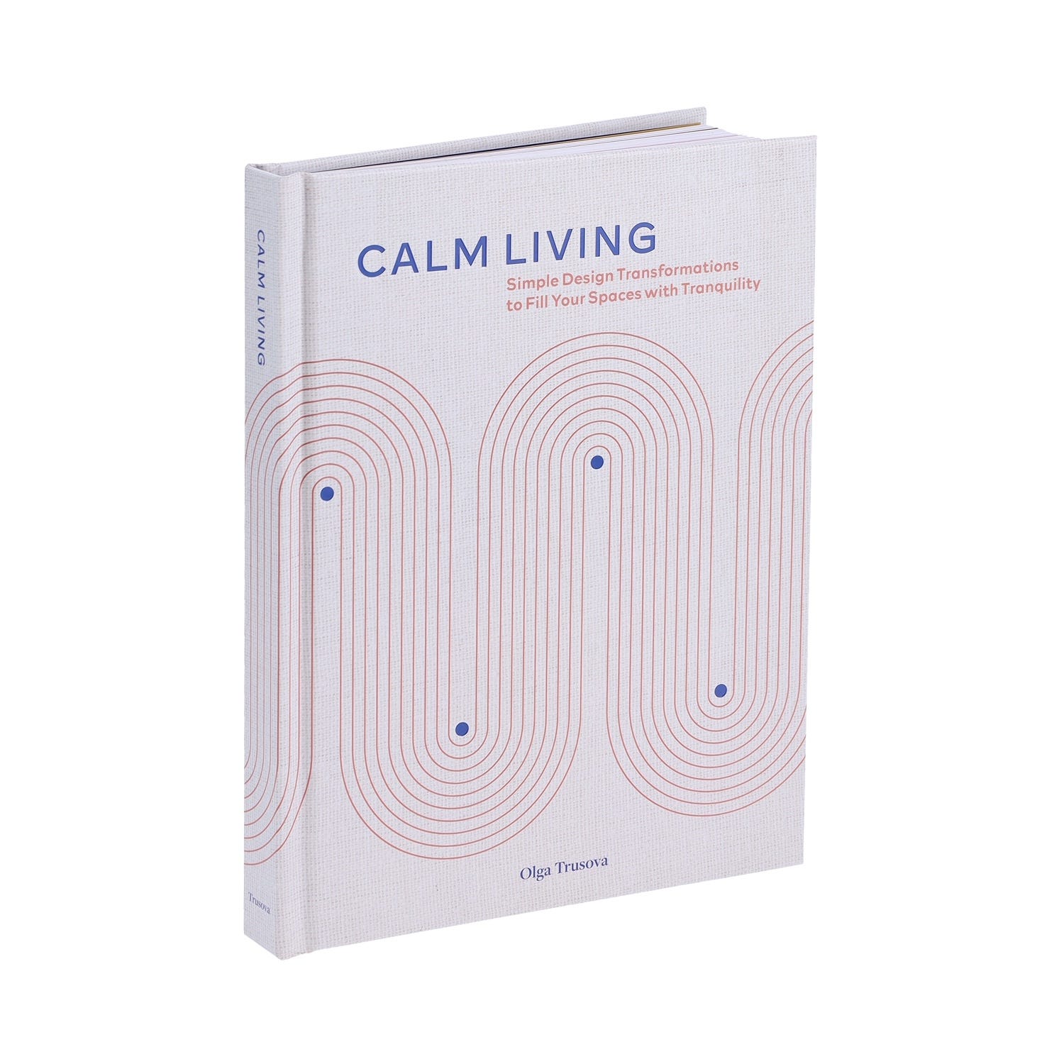 Calm Living: Simple Design Transformations to Fill Your Spaces