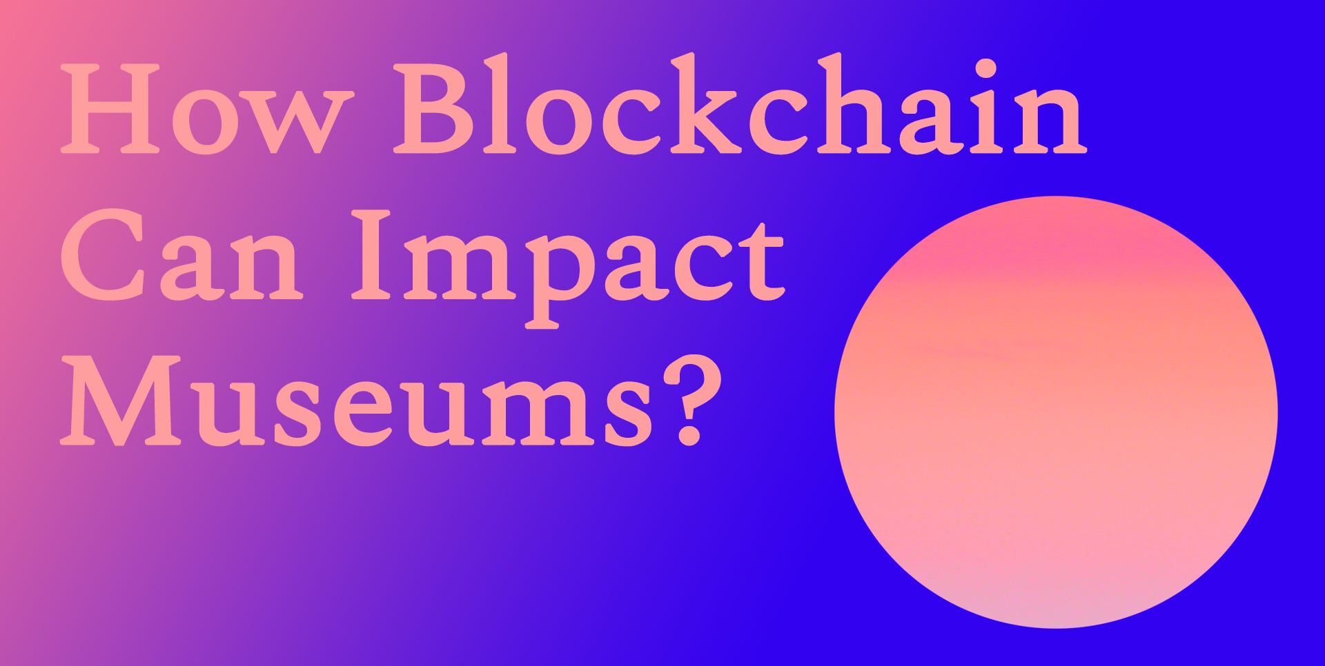 How Blockchain Can Impact Museums? | by Diane Drubay | Medium