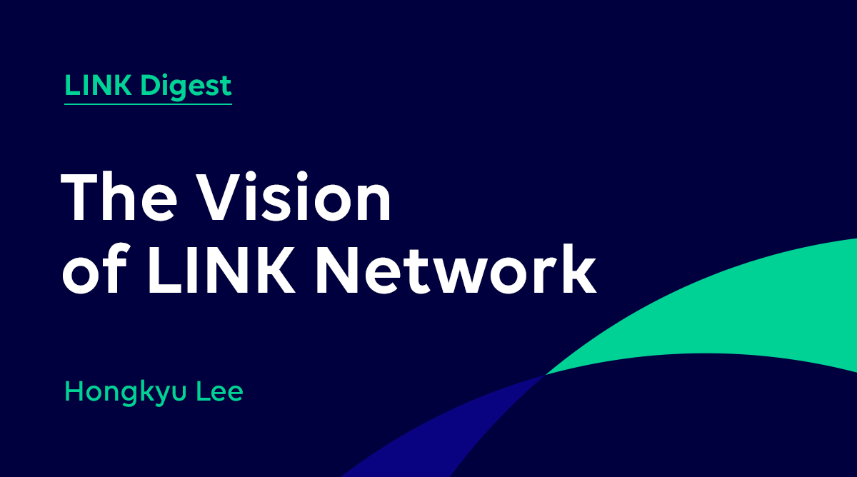 LINK Network의 비전. unchain의 이홍규 대표가 LINK Network의 기술적 비전을… | by Finschia |  Finschia | Medium