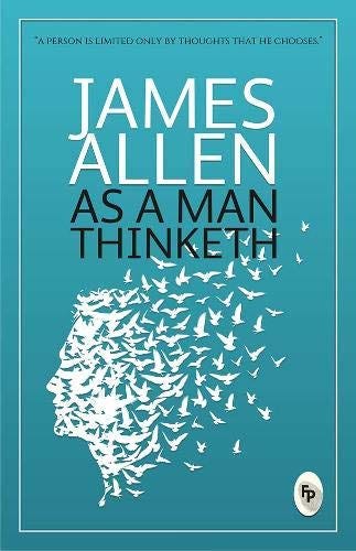 As a man Thinketh- Book Summary. AUTHOR: JAMES ALLEN | by PRADIP KAITY |  Medium