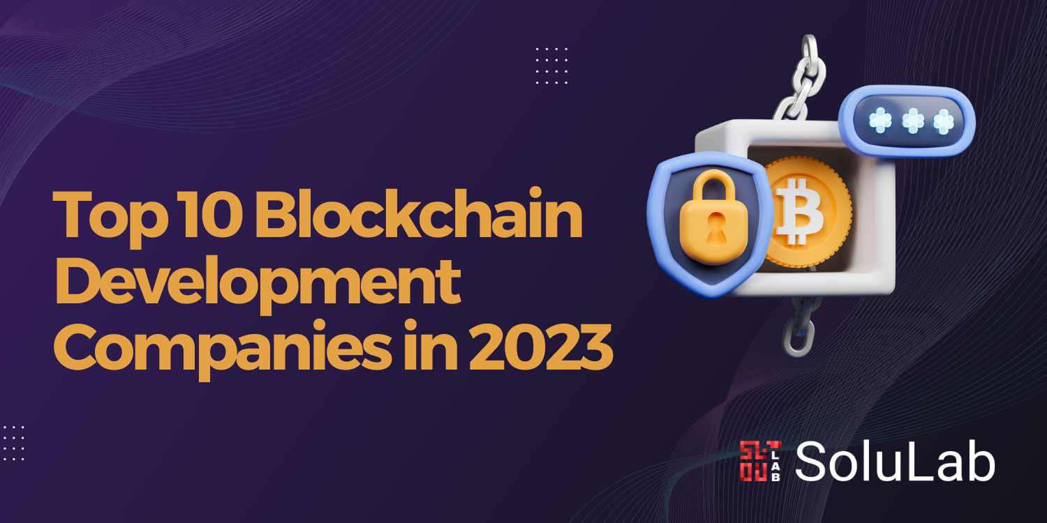 Top 10 Blockchain Development Companies in 2023 | by SoluLab | Medium