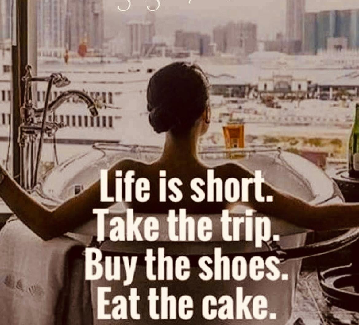 Life is Short: “Take the Trip, Buy the Shoes, Eat the Cake” | by Dr.  Phyllis Moreau.... In the Raw | Medium, image size:1170x1058