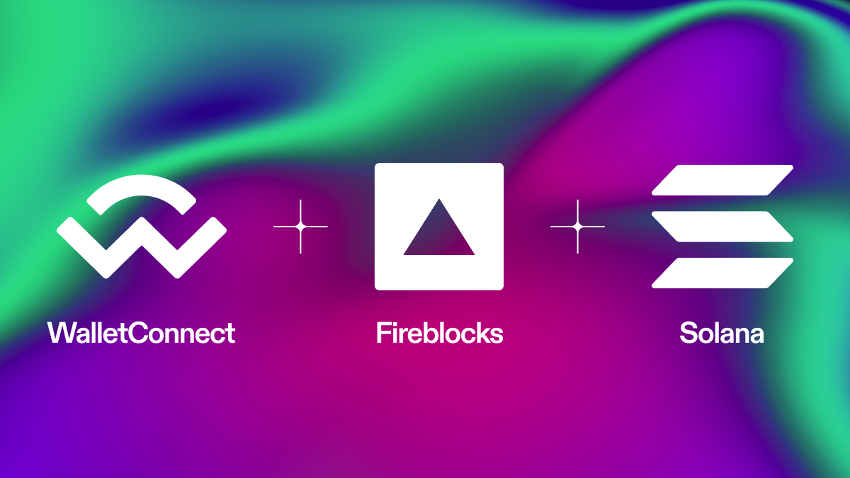Fireblocks Integrates WalletConnect v2.0 to Offer Institutional Clients  Access to Solana | by Pedro Gomes | WalletConnect | Medium