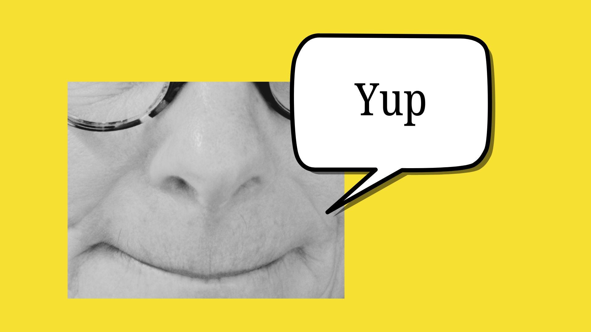 Yup = Yes + Shut Up. The linguistics behind responding with… | by Martina  Wiltschko | Jan, 2026 | Medium
