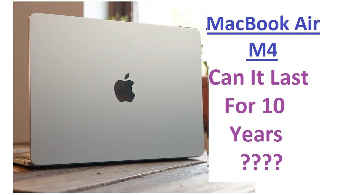 Will the MacBook Air M4 Last 10 Years? | by Zeeshan Saghir | Medium