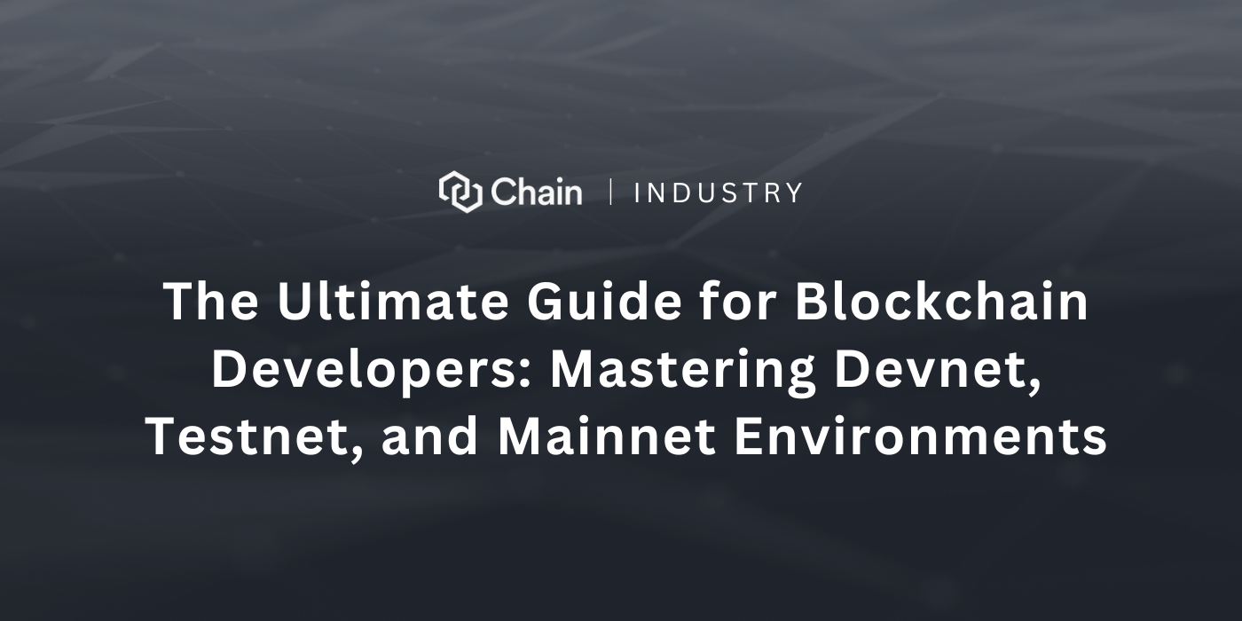 The Ultimate Guide for Blockchain Developers: Mastering Devnet, Testnet,  and Mainnet Environments | by Chain | Medium