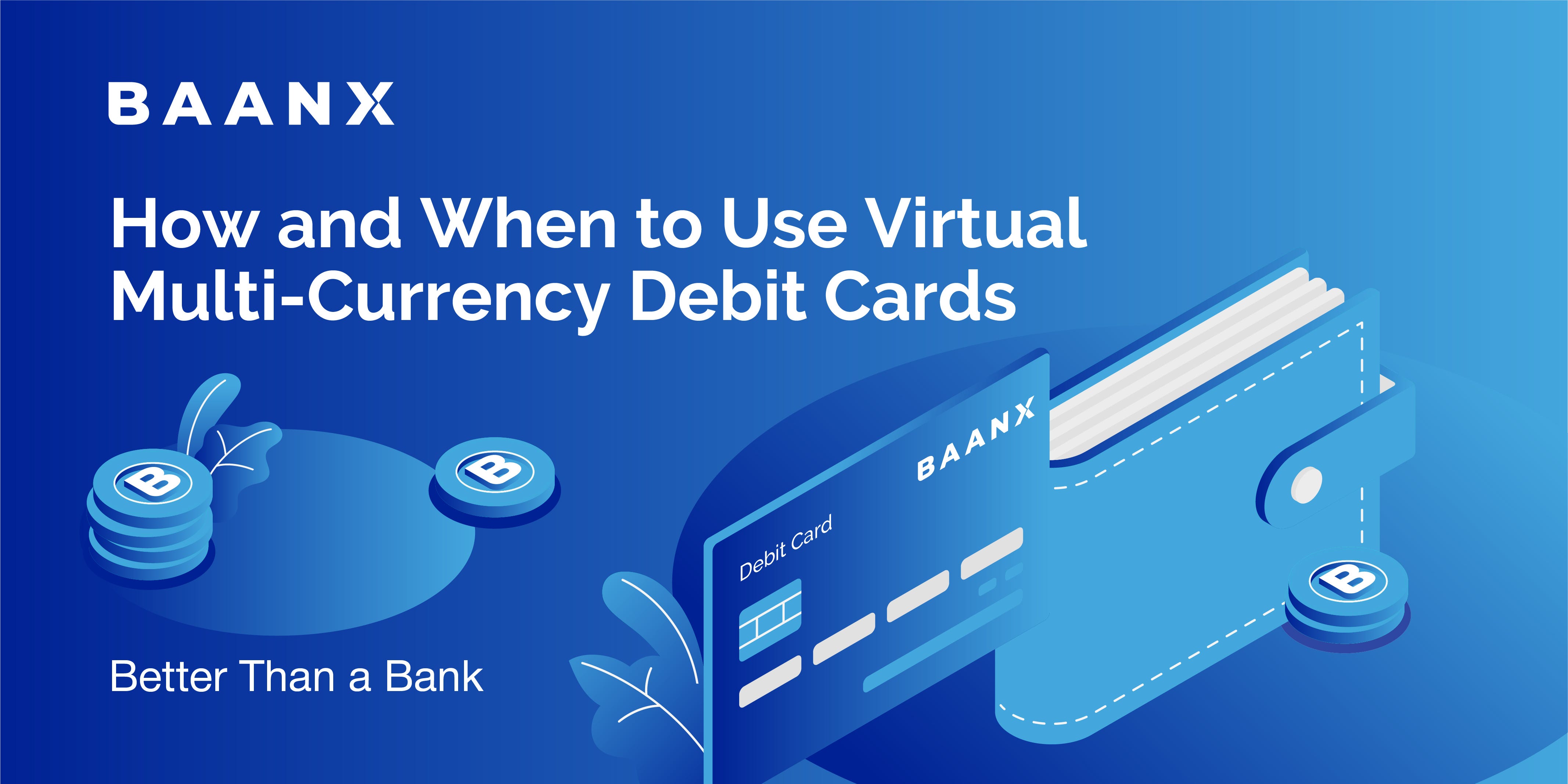 How and When to Use Virtual Multi-Currency Debit Cards | by BXX | Baanx BXX  | Medium