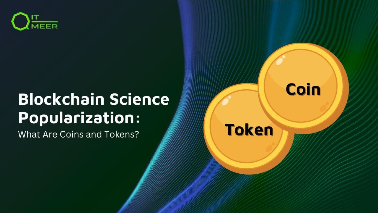 Blockchain Science Popularization: What Are Coins and Tokens? | by Qitmeer  Network | Medium